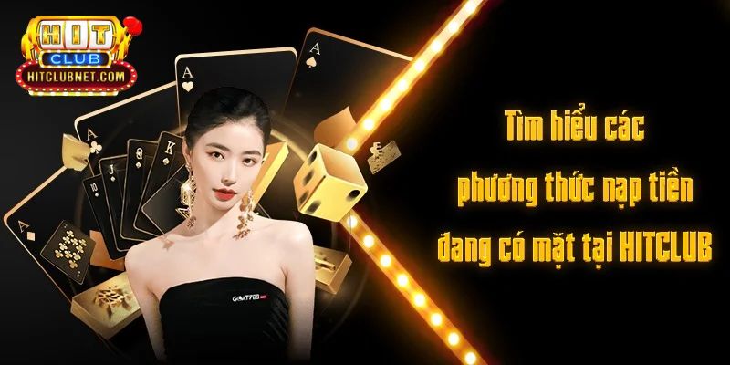 Đa dạng các phương thức nạp tiền tại Hitclub phổ biến