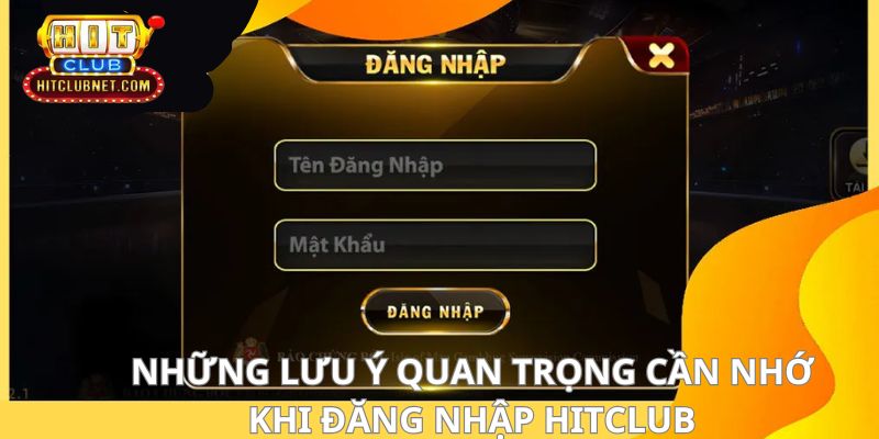 Chú ý cần nắm được khi đăng nhập Hitclub