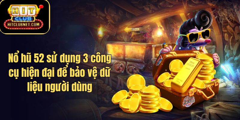 Nổ hũ 52 sử dụng 3 công cụ hiện đại để bảo vệ dữ liệu người dùng